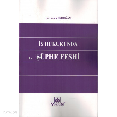 İş Hukukunda Şüphe Feshi