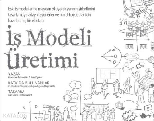 İş Modeli Üretimi; Vizyonerler, Kural Koyucular ve Meydan Okuyucular İçin Bir El Kitabı