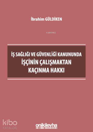 İş Sağlığı ve Güvenliği Kanununda İşçinin Çalışmaktan Kaçınma Hakkı