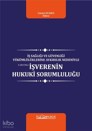İş Sağlığı Ve Güvenliği Yükümlülüklerine Aykırılık Nedeniyle İşverenin Hukuki Sorumluluğu