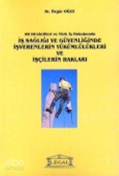 İş Sağlığı ve Güvenliğinde İşverenlerin Yükümlülükleri ve İşçilerin Hakları