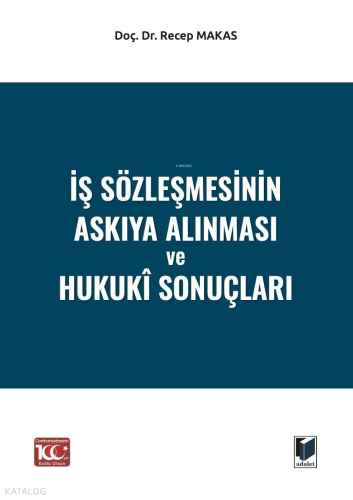 İş Sözleşmesinin Askıya Alınması ve Hukukî Sonuçları