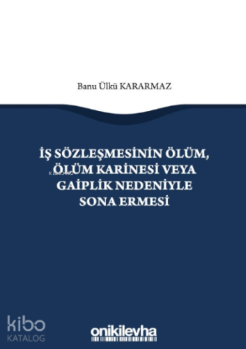 İş Sözleşmesinin Ölüm, Ölüm Karinesi veya Gaiplik Nedeniyle Sona Ermes
