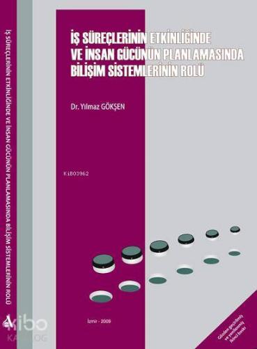 İş Süreçlerinin Etkinliğinde ve İnsan Gücünün Planlamasında Bilişim Sistemlerinin Rolü