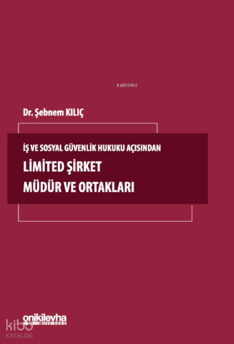 İş ve Sosyal Güvenlik Hukuku Açısından Limited Şirket Müdür ve Ortakları