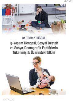 İş Yaşam Dengesi, Sosyal Destek ve Sosyo Demografik Faktörlerin Tükenm