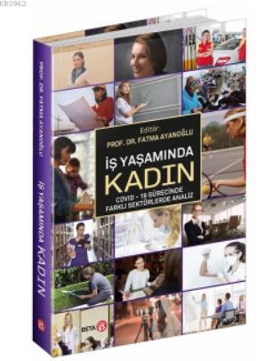 İş Yaşamında Kadın; Covid - 19 Sürecinde Farklı Sektörlerde Analiz