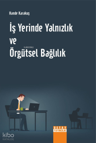 İş Yerinde Yalnızlık Ve Örgütsel Bağlılık