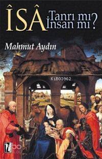 Îsâ Tanrı mı? İnsan mı?; Dinlerarası Diyalog Bağlamında İsa-Mesih'in Konumu Sorunu