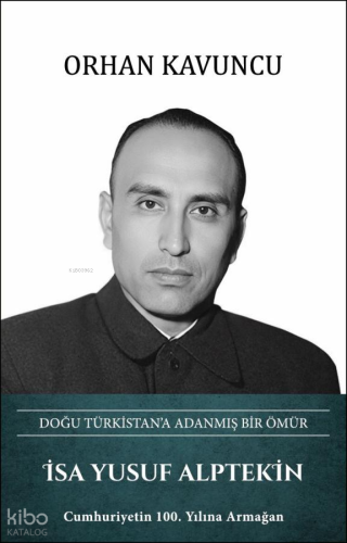 İsa Yusuf Alptekin (Ciltli);Doğu Türkistan'a Adanmış Bir Ömür