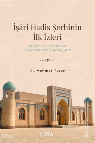 İşârî Hadis Şerhinin İlk İzleri: Hakîm et-Tirmizî ve Erken Dönem Hadis Şerhi;The First Traces of Ishārī Hadith Commentary Hakīm al-Tirmidhī and Early Hadith Exegesis