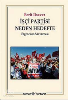 İşçi Partisi Neden Hedefte; Ergenekon Savunması
