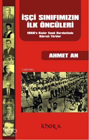 İşçi Sınıfımızın İlk Öncüleri; 1958e Kadar Emek Hareketinde Kıbrıslı Türkler