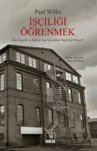 İşçiliği Öğrenmek; Sınıf, İşçilik ve Eğitim: İşçi Çocukları Nasıl İşçi Oluyor?