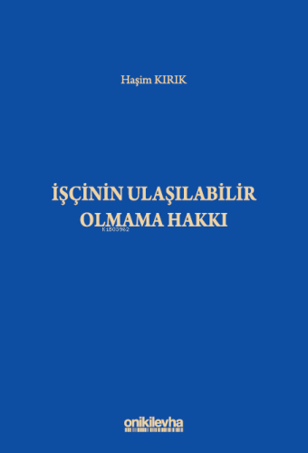 İşçinin Ulaşılabilir Olmama Hakkı