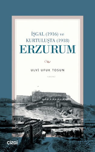 İşgal (1916) ve Kurtuluşta (1918) Erzurum - Kitapiks.com
