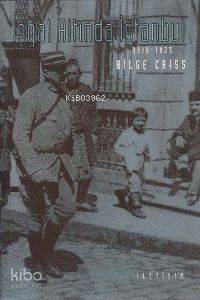 İşgal Altında İstanbul 1918 -1923