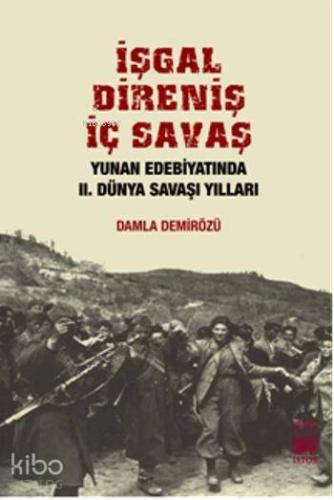 İşgal, Direniş, İç Savaş; Yunan Edebiyatında II. Dünya Savaşı Yılları