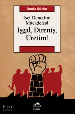 İşgal, Direniş, Üretim! İşçi Denetimi Mücadelesi