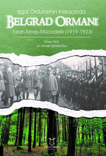 İşgal Ordularının Kıskacında Belgrad Ormanı ;Talan-Tahrip-Mücadele (1919-1923)