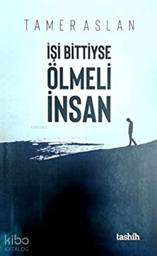 İşi Bittiyse Ölmeli İnsan