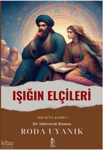 Işığın Elçileri (İşrak’ül Kebir ) Bir Sühreverdi Romanı