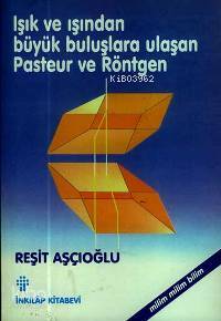Işık ve İşından Büyük Buluşlara Ulaşan Pasteur Ve