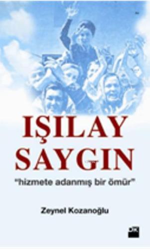 Işılay Saygın; Hizmete Adanmış Bir Ömür - Kitapiks.com