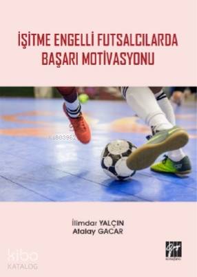 İşitme Engelli Futsalcılarda Başarı Motivasyonu - Kitapiks.com