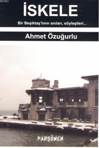 İskele; Bir Beşiktaş'lının Anıları, Söyleşileri...