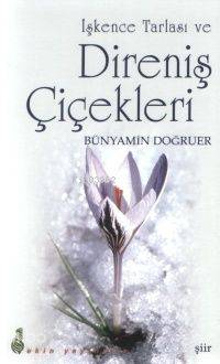 İşkence Tarlası ve Direniş Çiçekleri