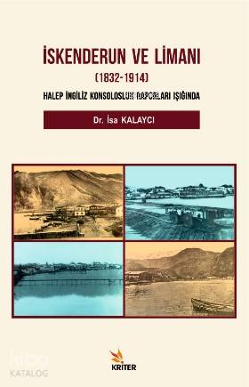 İskenderun ve Limanı 1832-1914; Halep İngiliz Konsolosluk Raporları Işığında