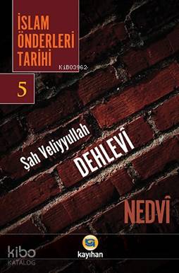 İsla Önderleri Tarihi 5; Şah Veliyyullah Dehlevi
