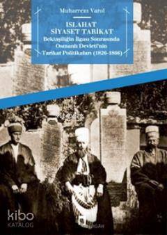 Islahat Siyaset Tarikat; Bektaşiliğin İlgası Sonrasında Osmanlı Devleti'nin Tarikat Politikaları 1826 - 1866