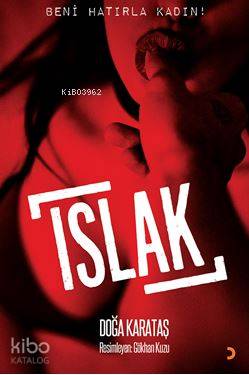 Islak; Beni Hatırla Kadın!