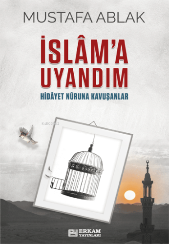 İslâm'a Uyandım;Hidayet Nûruna Kavuşanlar