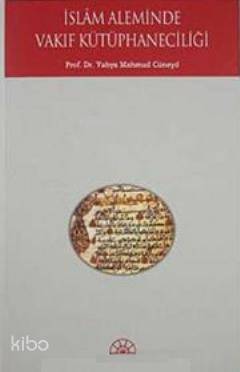 İslam Aleminde Vakıf Kütüphaneciliği - Kitapiks.com