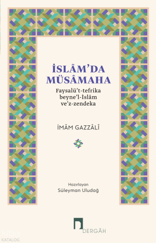 İslam’da Müsamaha;Faysalü’t-Tefrika Beyne’l-İslâm ve’z-Zendeka