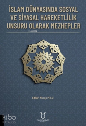 İslam Dünyasında Sosyal ve Siyasal Hareketlilik Unsuru Olarak Mezhepler