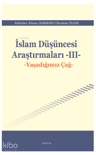 İslam Düşüncesi Araştırmaları -III-;Yaşadığımız Çağ