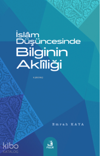 İslâm Düşüncesinde Bilginin Aklîliği