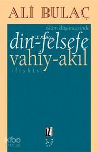 İslâm Düşüncesinde Din - Felsefe - Vahiy - Akıl İlişkisi