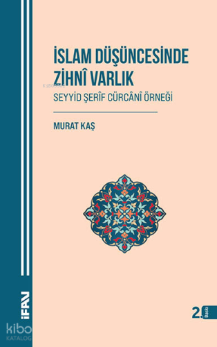 İslam Düşüncesinde Zihni Varlık;Seyyid Şerîf Cürcânî Örneği