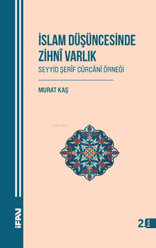 İslam Düşüncesinde Zihni Varlık;Seyyid Şerîf Cürcânî Örneği
