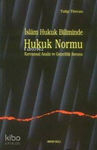İslam Hukuk Biliminde Hukuk Normu Kavramsal Analiz ve Geçerlilik Sorunu