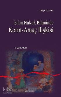 İslam Hukuk Biliminde Norm-amaç İlişkisi