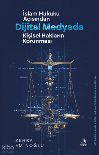 İslâm Hukuku Açısından Dijital Medyada Kişisel Hakların Korunması