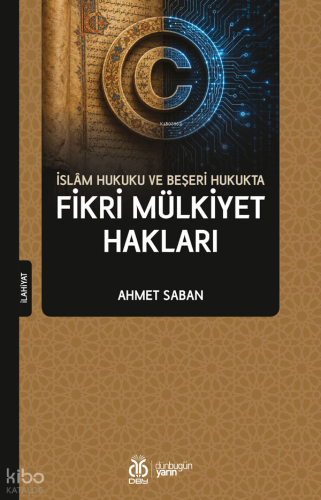 İslâm Hukuku ve Beşeri Hukukta Fikri Mülkiyet Hakları