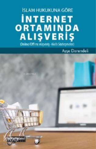 İslam Hukukuna Göre İnternet Ortamında Alışveriş - Kitapiks.com