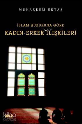 İslam Hukukuna Göre Kadın - Erkek İlişkileri